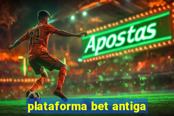 plataforma bet antiga